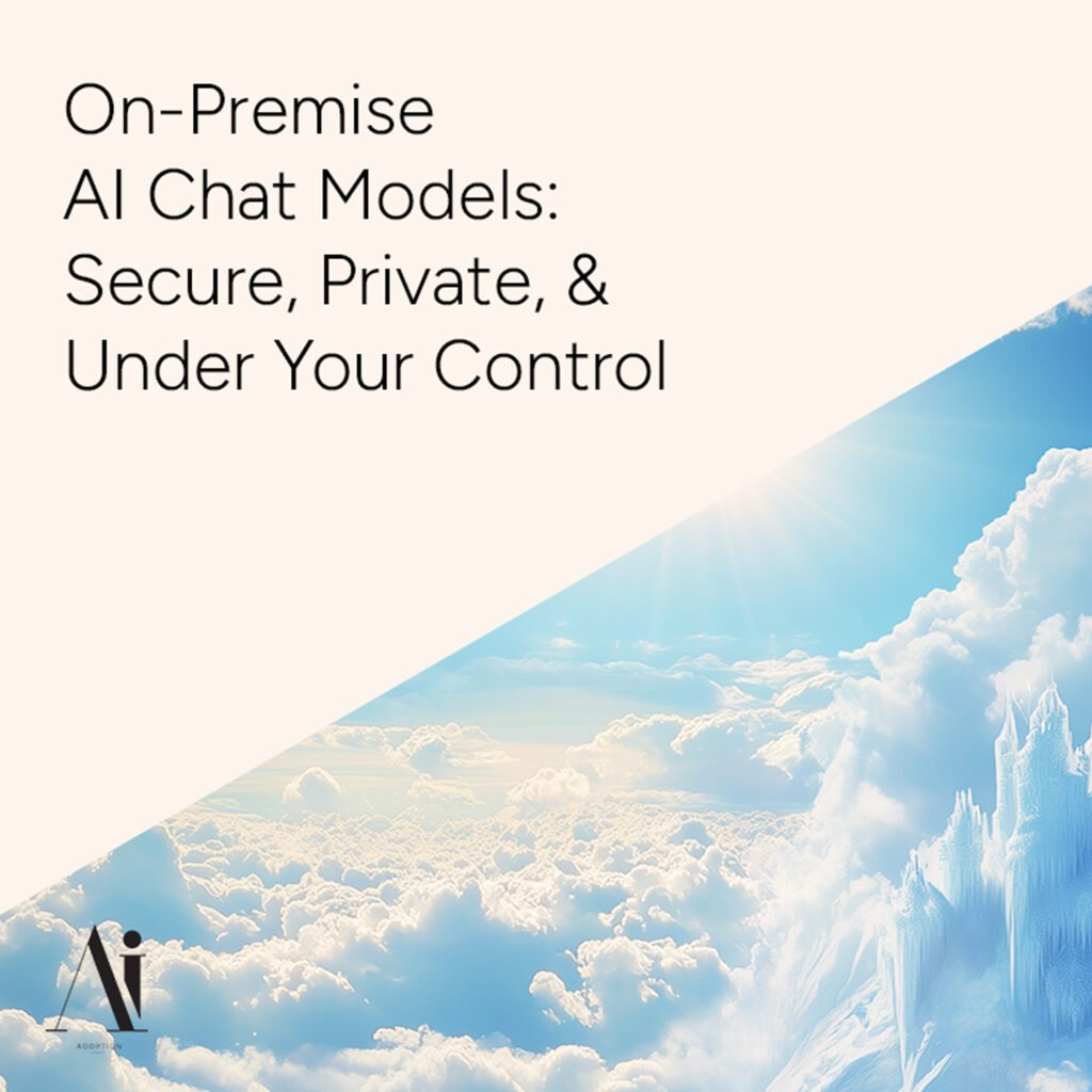 On-Premise-AI-Chat-Models---Secure,-Private,-and-Under-Your-Control----Ai-Adoption-Agency-1