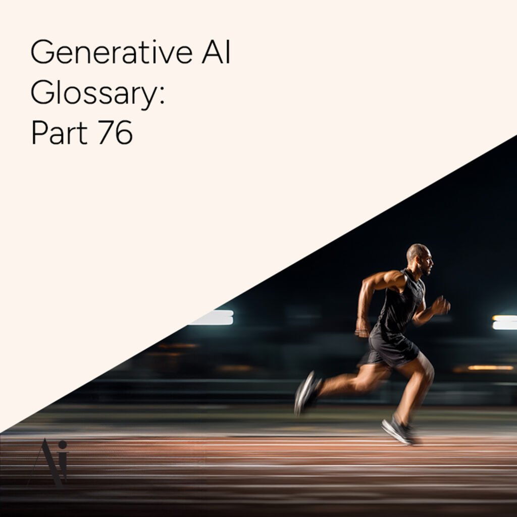 Generative AI Glossary – Part 76