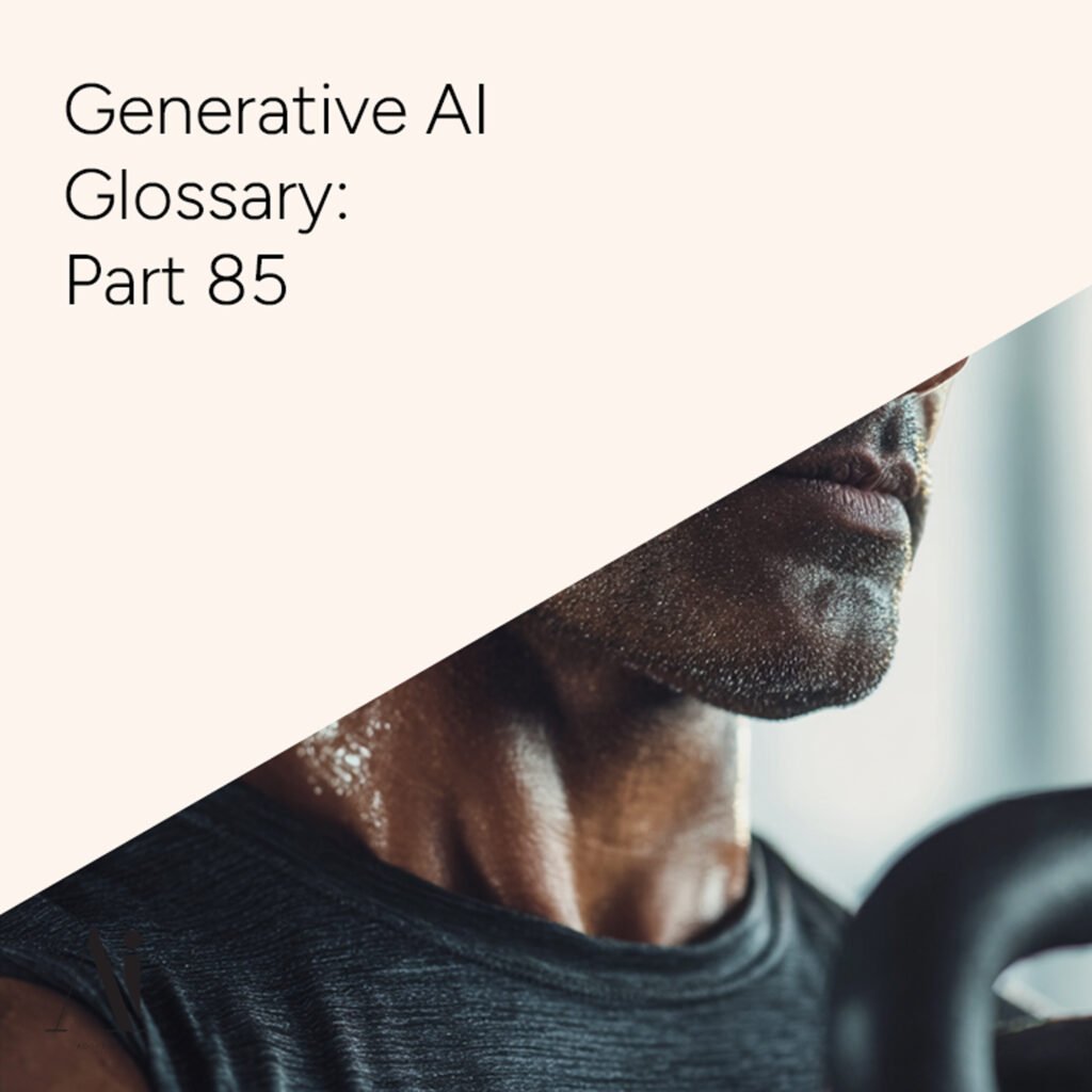 Generative AI Glossary – Part 85
