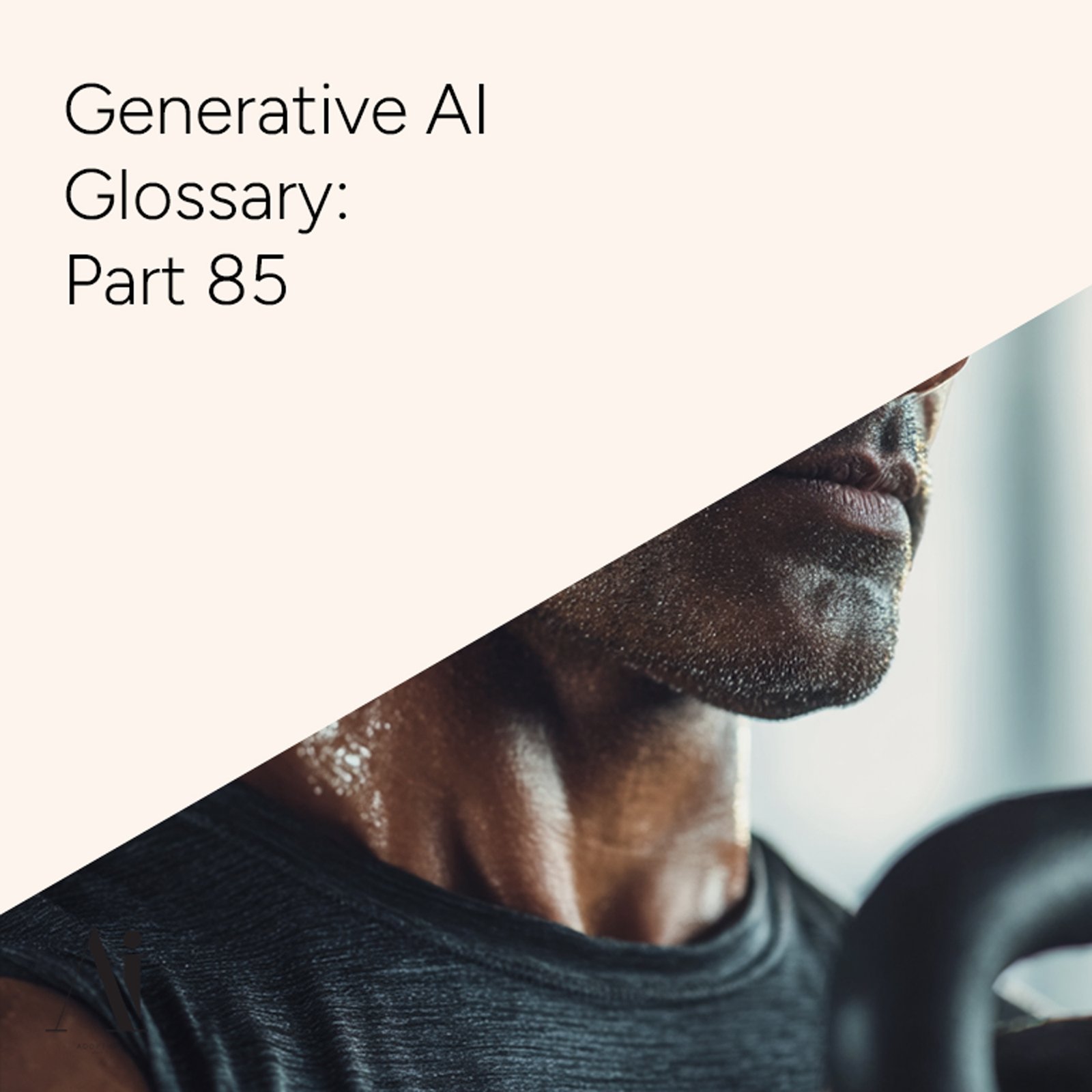 Generative AI Glossary – Part 85