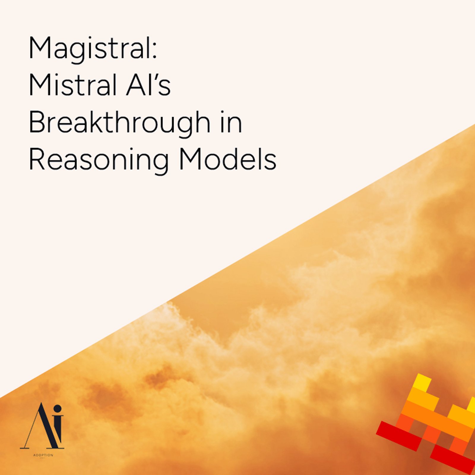 Magistral - Mistral AI’s Breakthrough in Reasoning Models