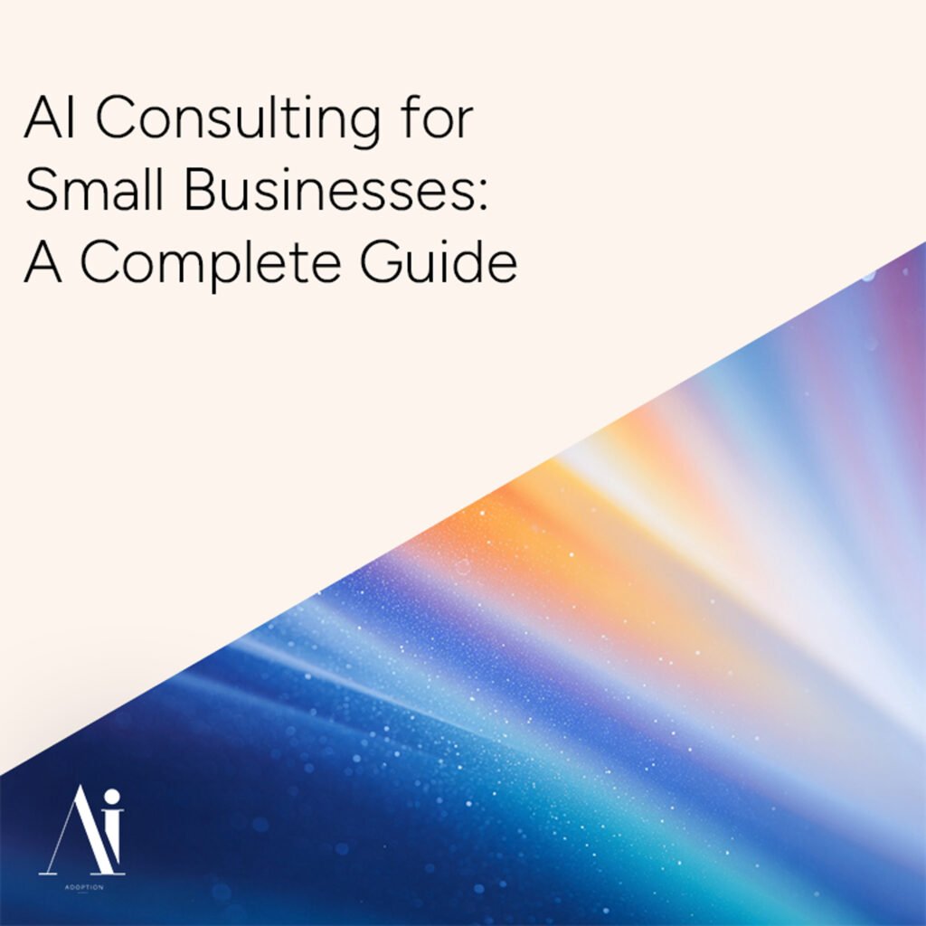 AI Consulting for Small Businesses: A Complete Guide